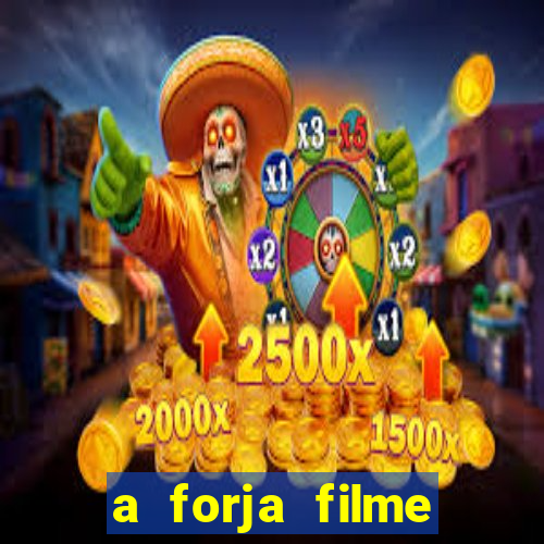 a forja filme completo dublado topflix